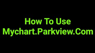How To Use Mychart.Parkview.Com