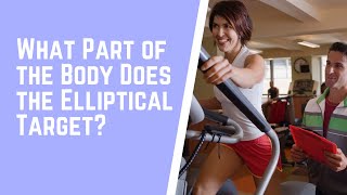 What Part of the Body Does the Elliptical Target?