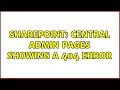 Sharepoint: Central Admin Pages showing a 404 Error