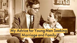 My advice for young men seeking marriage and family.
