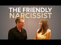 The Friendly Narcissist