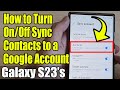 Galaxy S23's: How to Turn On/Off Sync Contacts to a Google Account