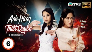 Phim TVB Anh Hùng Thiết Quyền (The Righteous Fists) 6/30 | Trần Triển Bằng, Đường Thi Vịnh | 2022