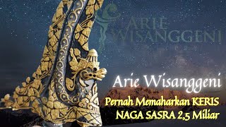 Arie Wisanggeni PERNAH MEMAHARKAN KERIS NAGA SASRA 2,5 MILIAR