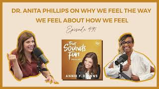 That Sounds Fun Podcast: Dr. Anita Phillips on Why We Feel the Way We Feel About How We Feel #491