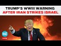 Trump On Iran Attack LIVE | Donald Trump Issues 'World War 3' Warning After Iran Attacks Israel