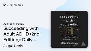 Succeeding with Adult ADHD (2nd Edition): Daily… by Abigail Levrini · Audiobook preview