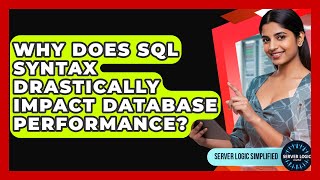 Why Does SQL Syntax Drastically Impact Database Performance? - Server Logic Simplified