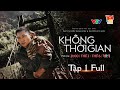 Không thời gian - Tập 1 FULL | Phim về bộ đội Cụ Hồ mới nhất 2024 | NSND Trung Anh, Mạnh Trường,...