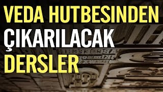 Veda Hutbesinden çıkarılacak Dersler - Nureddin Yıldız