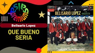 🔥QUE BUENO SERIA por BELISARIO LOPEZ - Salsa Premium