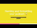 how to techniques start planning a podcast naming and formatting your podcast