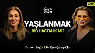 YAŞLANMAK BİR HASTALIK MI? |  #AYIKKAFA - 003 | İrem Ergün x Esra Çavuşoğlu