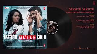 Dekhte Dekhte Full Song | Rahat Fateh Ali Khan | Batti Gul Meter Chalu |Shahid|Shraddha| Nusrat Saab