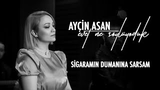 Ayçin Asan - Sigaramın Dumanına Sarsam ( Ezginin Günlüğü Cover )