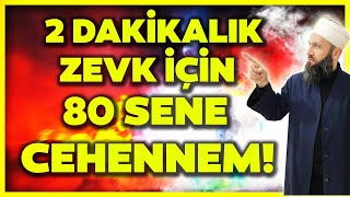 2 DAKİKALIK KEYİF İÇİN 80 SENE CEHENNEM! / Hüseyin Çevik