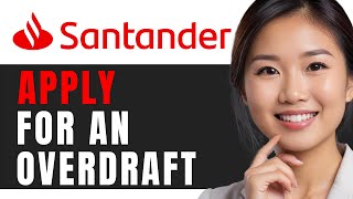 How to Apply for an Overdraft with Santander: Step-by-Step Guide for 2024
