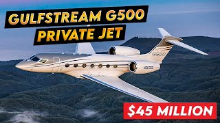 Unveiling the $45 Million Gulfstream G500: A Masterpiece of Aviation