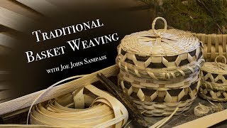 Traditional Native Basket Weaving with Joe John Sanipass