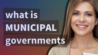 Municipal governments | meaning of Municipal governments