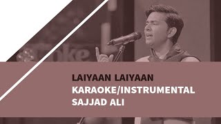 Laiyyan Laiyyan - KARAOKE/INSTRUMENTAL | SAJJAD ALI | CLEAN QUALITY | FREE