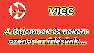 VICCES - VICC - A férjemnek és nekem azonos az ízlésünk ...