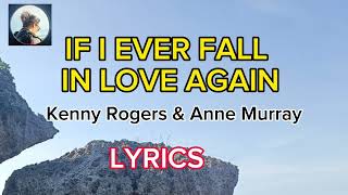 IF I EVER FALL IN LOVE AGAIN  - Kenny Rogers & Anne Marie (LYRICS)