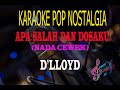 Karaoke Apa Salah Dan Dosaku Nada Cewek - D'Lloyd (Karaoke Lirik Tanpa Vocal)