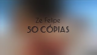 Zé Felipe - 50 Cópias (LETRA)