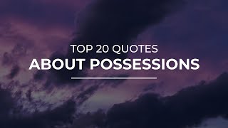 TOP 20 Quotes about Possessions | Daily Quotes | Quotes for Whatsapp | Good Quotes
