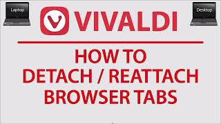 How To Detach / Reattach Browser Tabs On The Vivaldi Web Browser | PC |