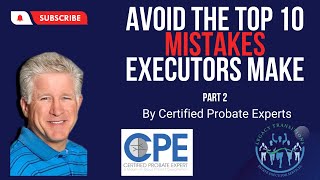 10 Mistakes Executors Must Avoid!