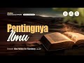 [LIVE] Pentingnya Ilmu - Ustadz Abu Haidar As-Sundawy حفظه الله