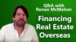 Financing Your Overseas Real Estate Investment—Ronan McMahon Answers Your Questions