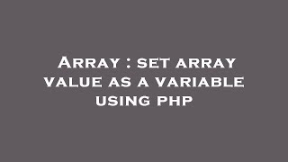 Array : set array value as a variable using php