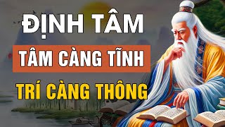 Cổ nhân dạy: Tâm Càng Tĩnh Trí Càng Thông Nghĩ Càng Xa Phúc Càng Lớn | Lời Dạy Cổ Nhân