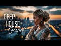 Best Deep House Gospel 🎧 Soulful Vibes | Music to Move Your Heart and Spirit | EDM Gospel