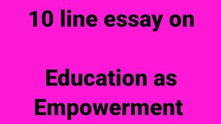 10 line essay on education as empowerment/essay on education as empowerment/importance of education