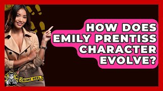 How Does Emily Prentiss Character Evolve? - The Crime Reel