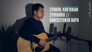 Syukur, Kub'rikan Syukurku // Kubersyukur Bapa (Cover by Arthur Jonathan)