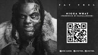 Fat Trel - Nigga What (Official Audio)