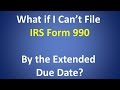 What if I Can't File IRS Form 990 by the Extended Due Date?