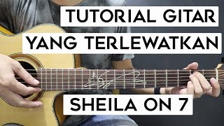 (Tutorial Gitar) SHEILA ON 7 - Yang Terlewatkan | Mudah Dan Cepat Dimengerti Untuk Pemula