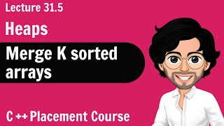 Heaps - Merge K sorted Arrays | C++ Placement Course