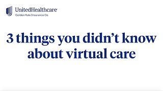 3 Things You Didn't Know About Virtual Care | Telehealth | UnitedHealthOne