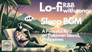 Sleep  Music《洋楽》–A Peaceful Rest on Palawan Island, Philippines【睡眠用BGM】 Lo-fi R\u0026B with songs