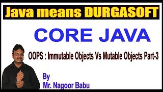 Java Tutorials|| OOPS Immutable Objects Vs Mutable Objects Part - 3 by Nagoor Babu