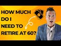 How Much Do I Need To Retire at 60 || Retirement Planning