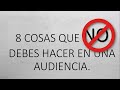 8 cosas que no debes en una audiencia.