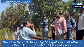 Velsaokars V/S Railways!High-Voltage Confrontation Erupts ! Sarpanch-Locals Grill Railway Contractor